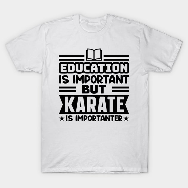 Education is important, but karate is importanter T-Shirt by colorsplash